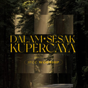 Rilis Lagu Rohani Terbaru JPCC Worship: Dalam Sesak Kupercaya