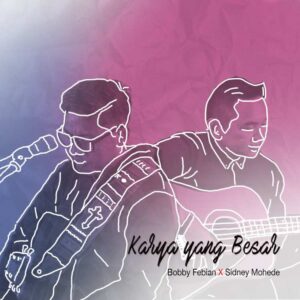 Karya yang Besar – Bobby Febian feat. Sidney Mohede