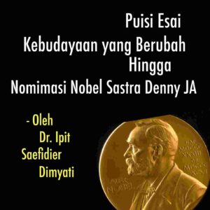 DARI PUISI ESAI, KEBUDAYAAN YANG BERUBAH, HINGGA NOMINASI NOBEL SASTRA DENNY JA