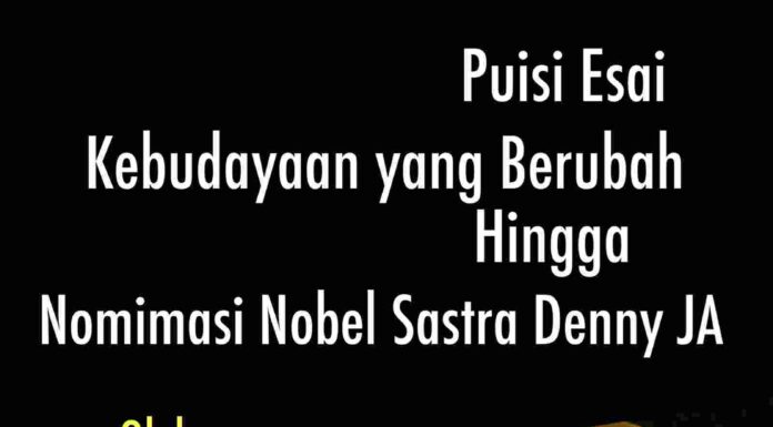 DARI PUISI ESAI, KEBUDAYAAN YANG BERUBAH, HINGGA NOMINASI NOBEL SASTRA DENNY JA